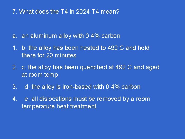 7. What does the T 4 in 2024 -T 4 mean? a. an aluminum