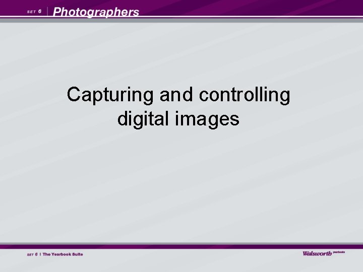 Capturing and controlling digital images 