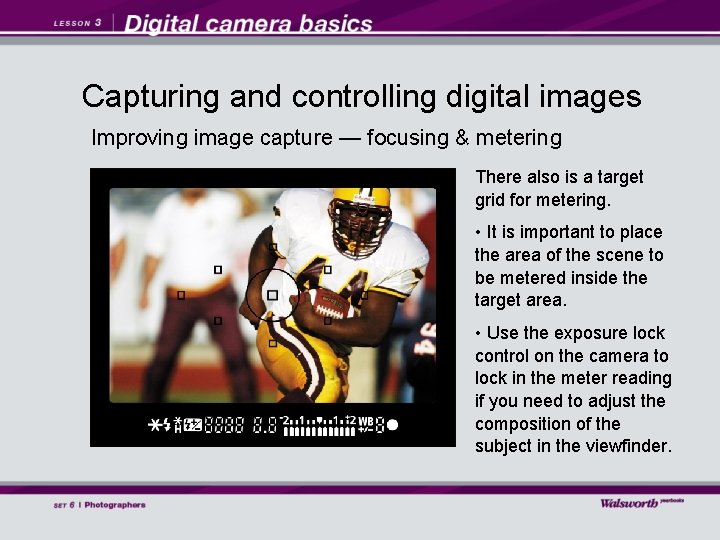 Capturing and controlling digital images Improving image capture — focusing & metering There also