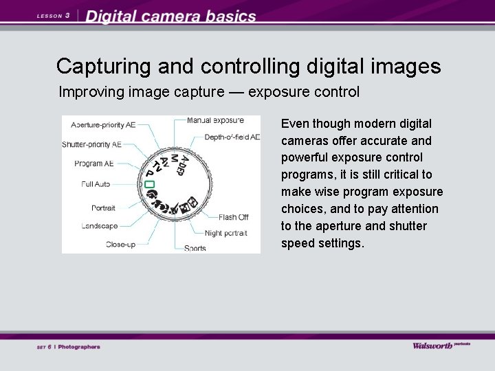 Capturing and controlling digital images Improving image capture — exposure control Even though modern