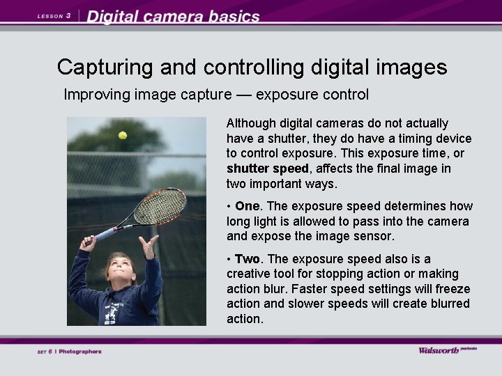 Capturing and controlling digital images Improving image capture — exposure control Although digital cameras