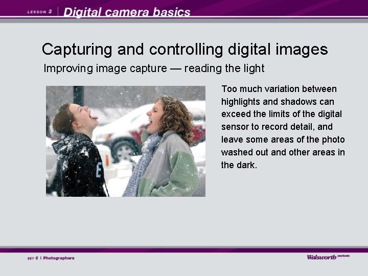 Capturing and controlling digital images Improving image capture — reading the light Too much