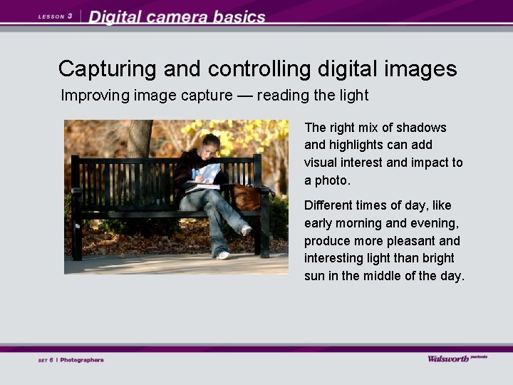 Capturing and controlling digital images Improving image capture — reading the light The right