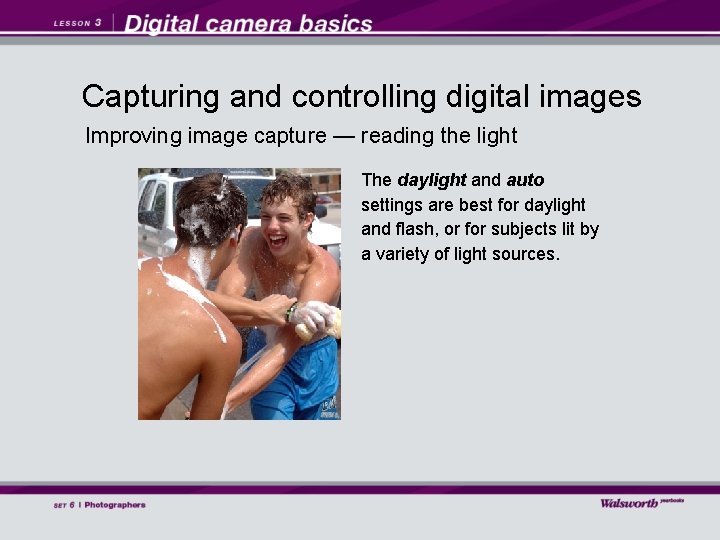 Capturing and controlling digital images Improving image capture — reading the light The daylight