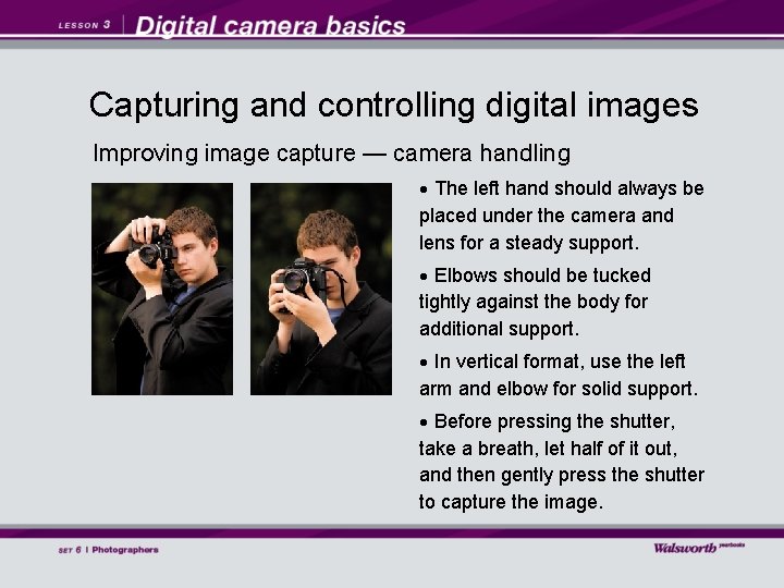 Capturing and controlling digital images Improving image capture — camera handling The left hand