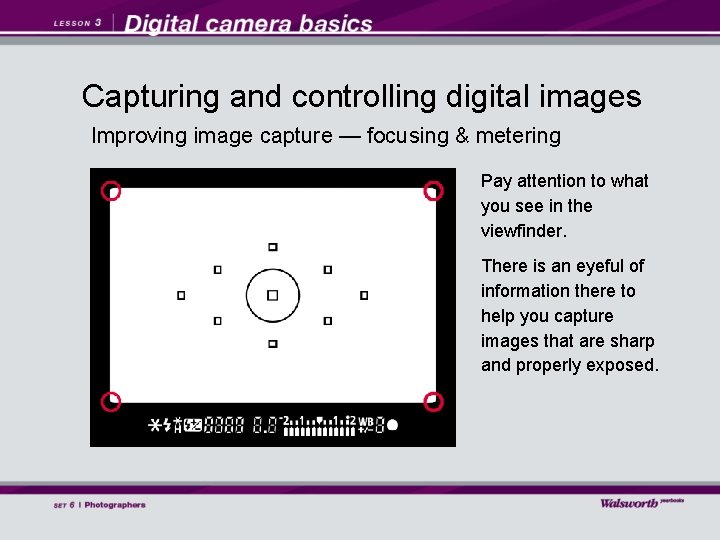 Capturing and controlling digital images Improving image capture — focusing & metering Pay attention