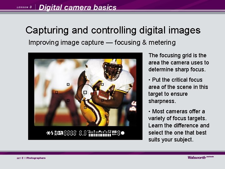 Capturing and controlling digital images Improving image capture — focusing & metering The focusing