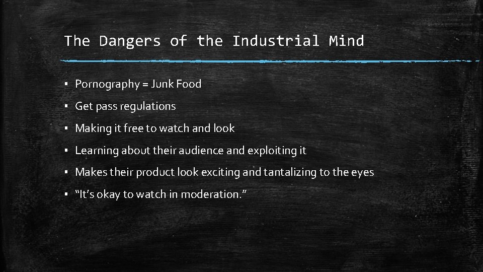 The Dangers of the Industrial Mind ▪ Pornography = Junk Food ▪ Get pass