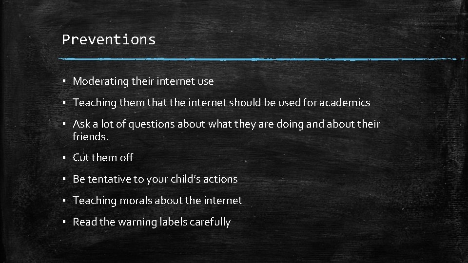 Preventions ▪ Moderating their internet use ▪ Teaching them that the internet should be