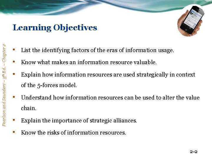 Pearlson and Saunders – 5 th Ed. – Chapter 2 Learning Objectives • List