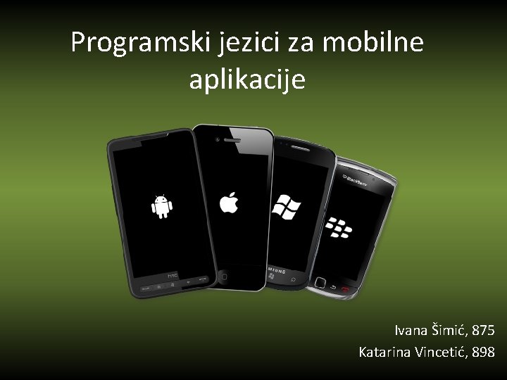 Programski jezici za mobilne aplikacije Ivana Šimić, 875 Katarina Vincetić, 898 