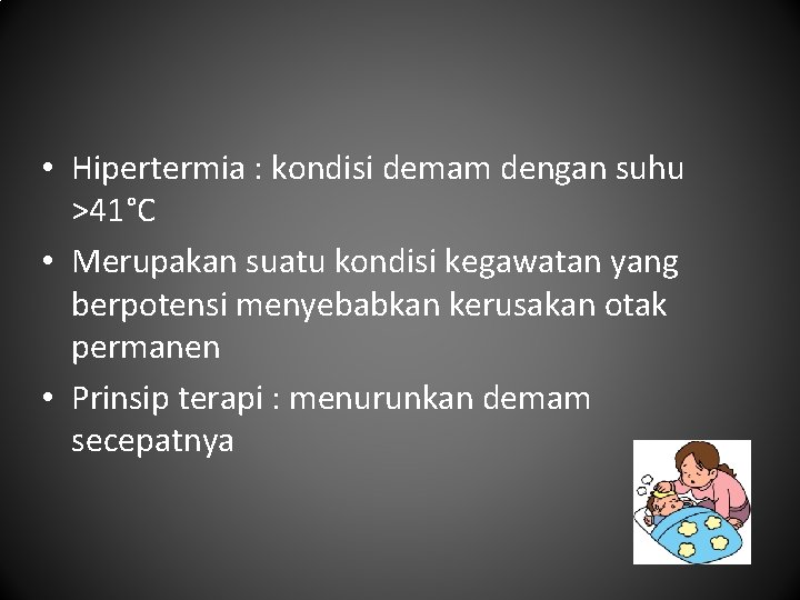  • Hipertermia : kondisi demam dengan suhu >41°C • Merupakan suatu kondisi kegawatan