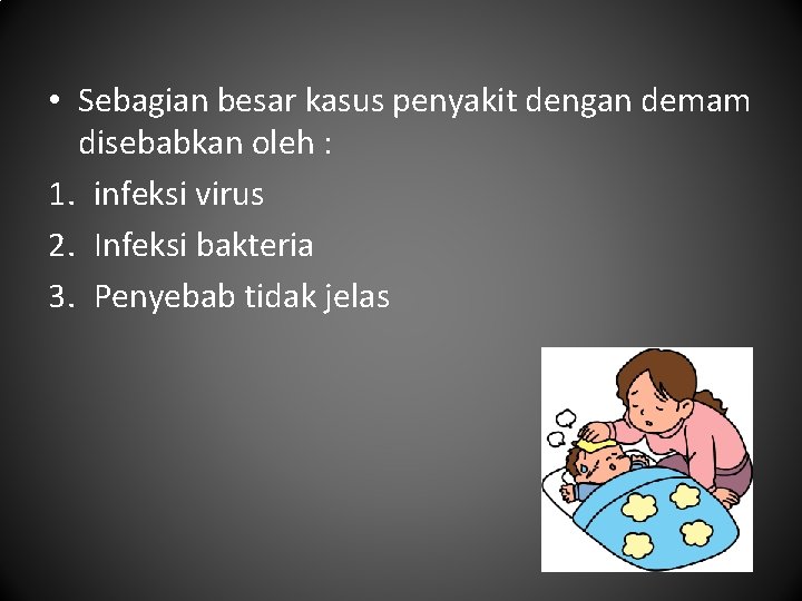  • Sebagian besar kasus penyakit dengan demam disebabkan oleh : 1. infeksi virus