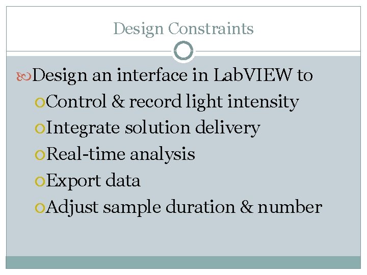 Design Constraints Design an interface in Lab. VIEW to Control & record light intensity