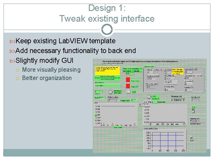 Design 1: Tweak existing interface Keep existing Lab. VIEW template Add necessary functionality to