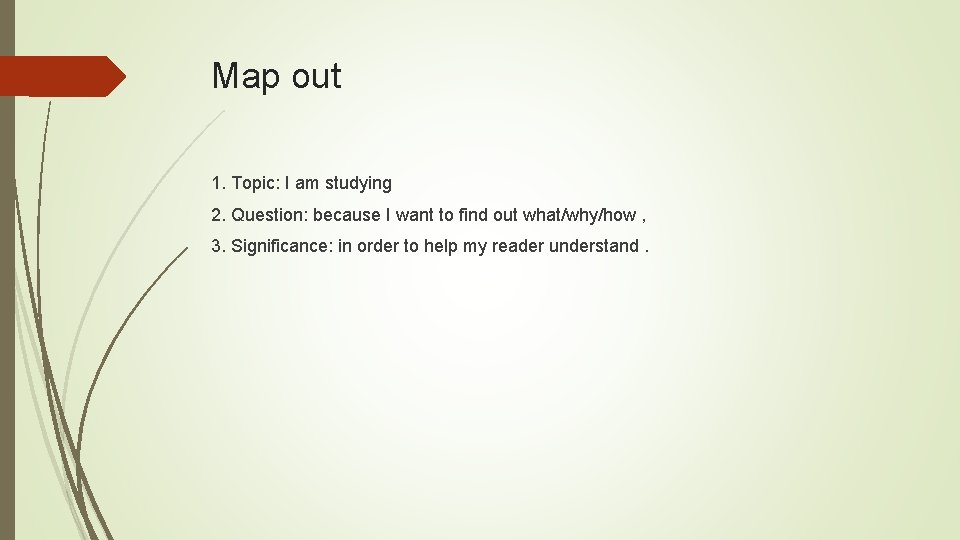Map out 1. Topic: I am studying 2. Question: because I want to find Map out 1. Topic: I am studying 2. Question: because I want to find