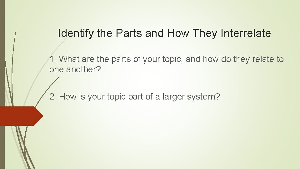 Identify the Parts and How They Interrelate 1. What are the parts of your Identify the Parts and How They Interrelate 1. What are the parts of your