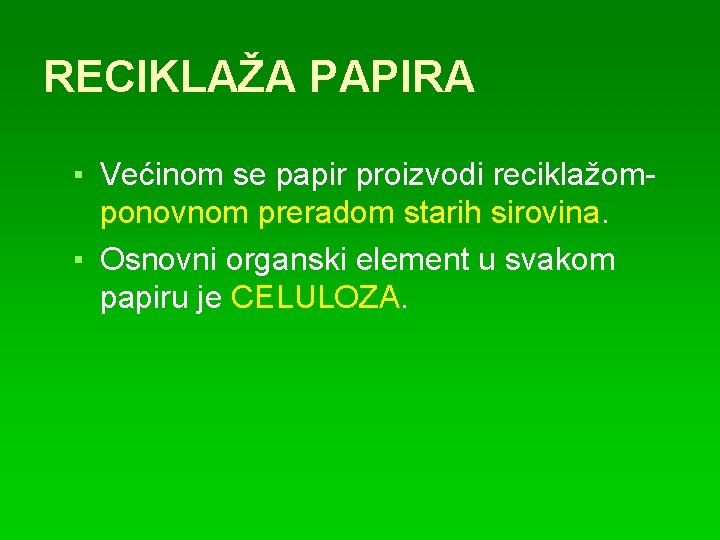 RECIKLAŽA PAPIRA ▪ Većinom se papir proizvodi reciklažomponovnom preradom starih sirovina. ▪ Osnovni organski