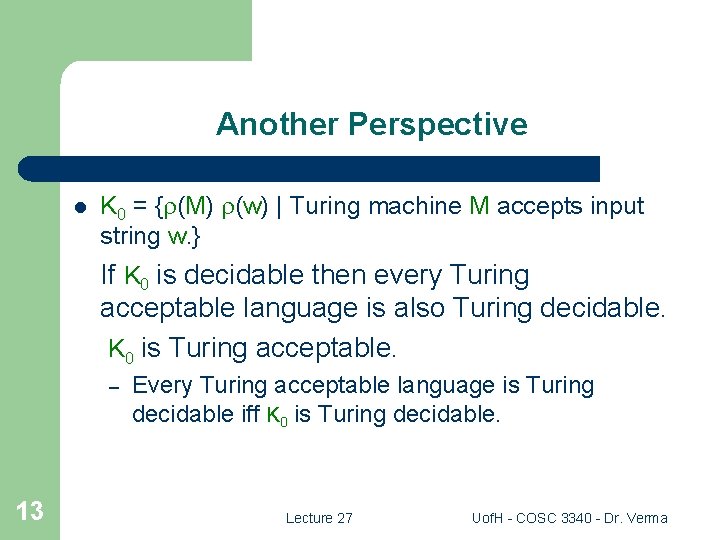 Another Perspective l K 0 = { (M) (w) | Turing machine M accepts