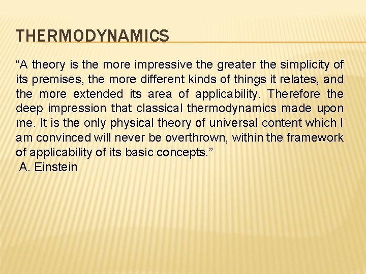 THERMODYNAMICS “A theory is the more impressive the greater the simplicity of its premises,