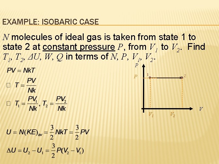 EXAMPLE: ISOBARIC CASE N molecules of ideal gas is taken from state 1 to