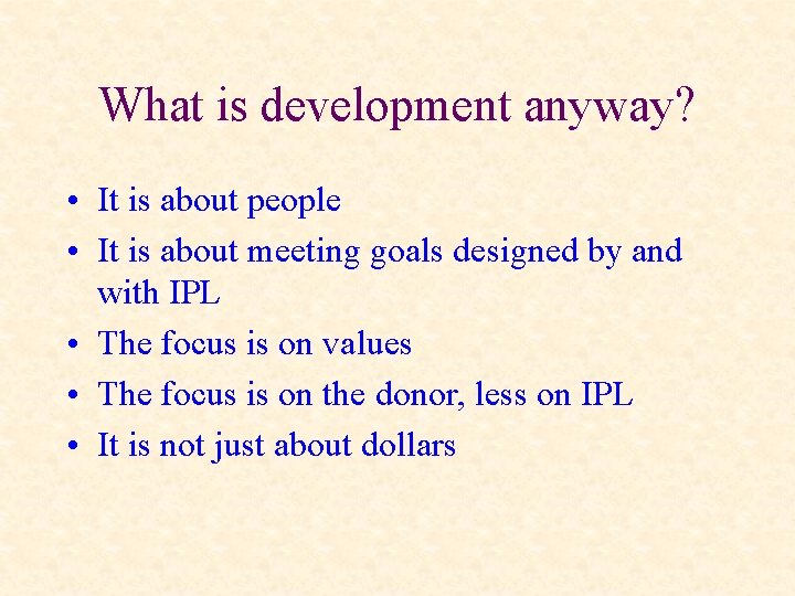 What is development anyway? • It is about people • It is about meeting