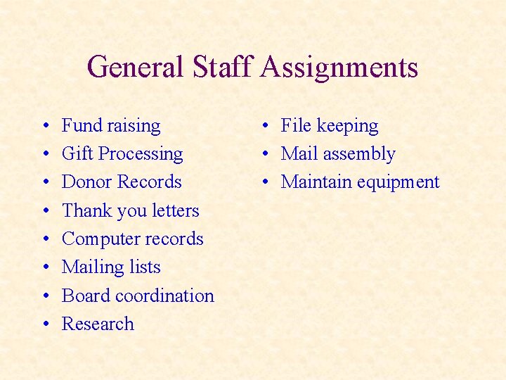 General Staff Assignments • • Fund raising Gift Processing Donor Records Thank you letters