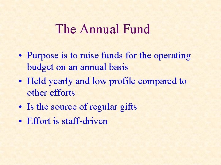 The Annual Fund • Purpose is to raise funds for the operating budget on