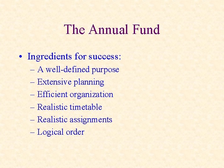 The Annual Fund • Ingredients for success: – A well-defined purpose – Extensive planning