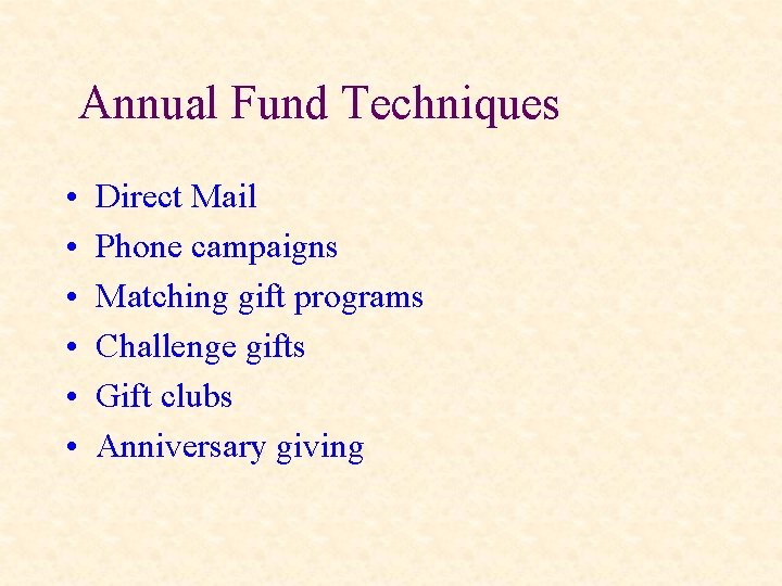 Annual Fund Techniques • • • Direct Mail Phone campaigns Matching gift programs Challenge