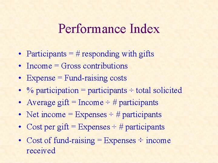 Performance Index • • Participants = # responding with gifts Income = Gross contributions