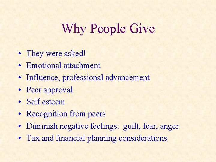 Why People Give • • They were asked! Emotional attachment Influence, professional advancement Peer