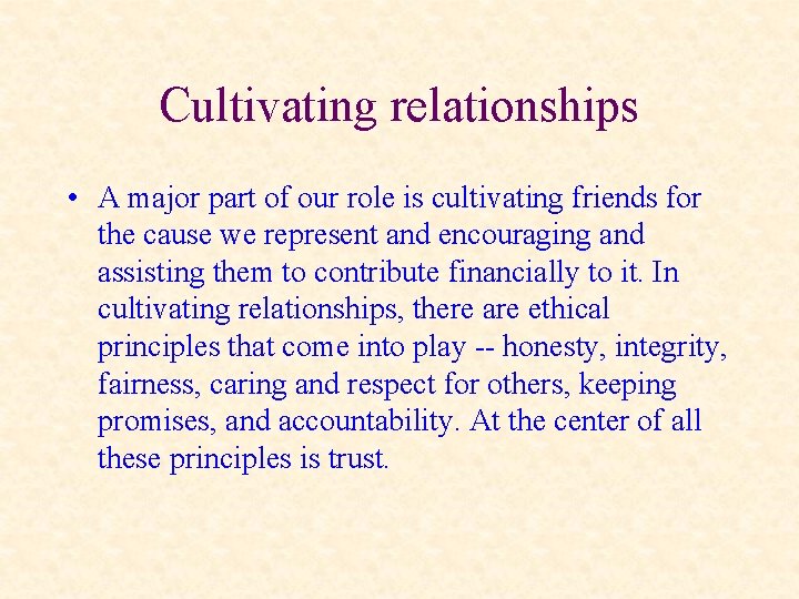Cultivating relationships • A major part of our role is cultivating friends for the