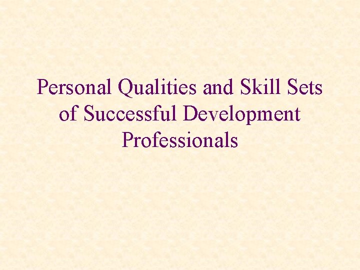 Personal Qualities and Skill Sets of Successful Development Professionals 