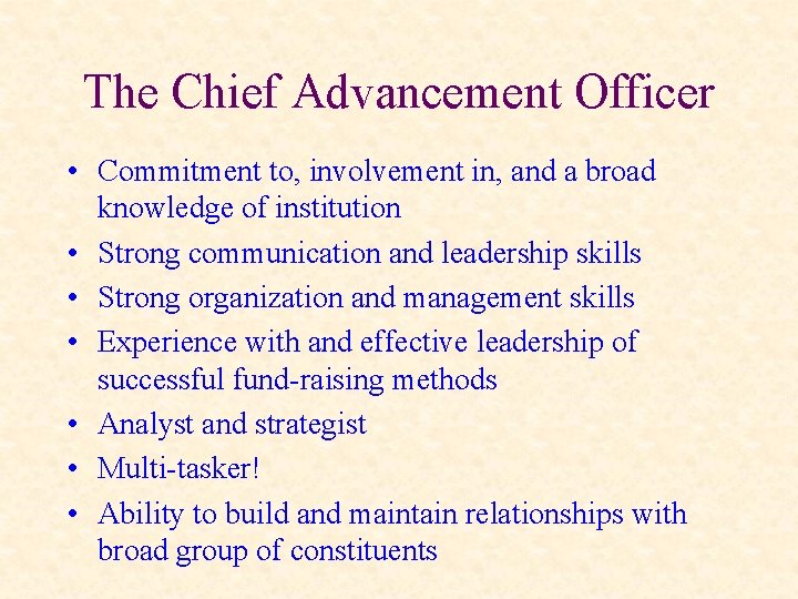 The Chief Advancement Officer • Commitment to, involvement in, and a broad knowledge of