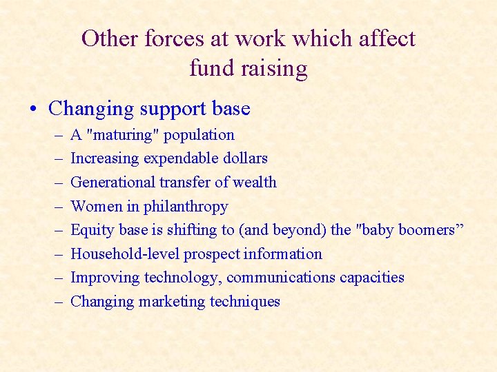 Other forces at work which affect fund raising • Changing support base – –