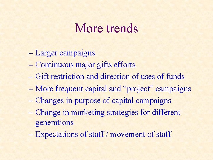 More trends – Larger campaigns – Continuous major gifts efforts – Gift restriction and