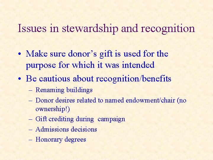 Issues in stewardship and recognition • Make sure donor’s gift is used for the