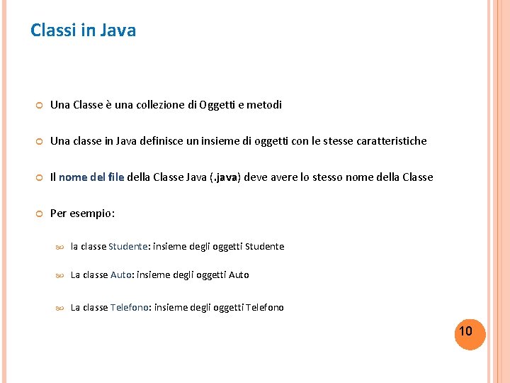 Classi in Java Una Classe è una collezione di Oggetti e metodi Una classe