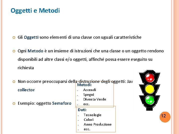 Oggetti e Metodi Gli Oggetti sono elementi di una classe con uguali caratteristiche Ogni