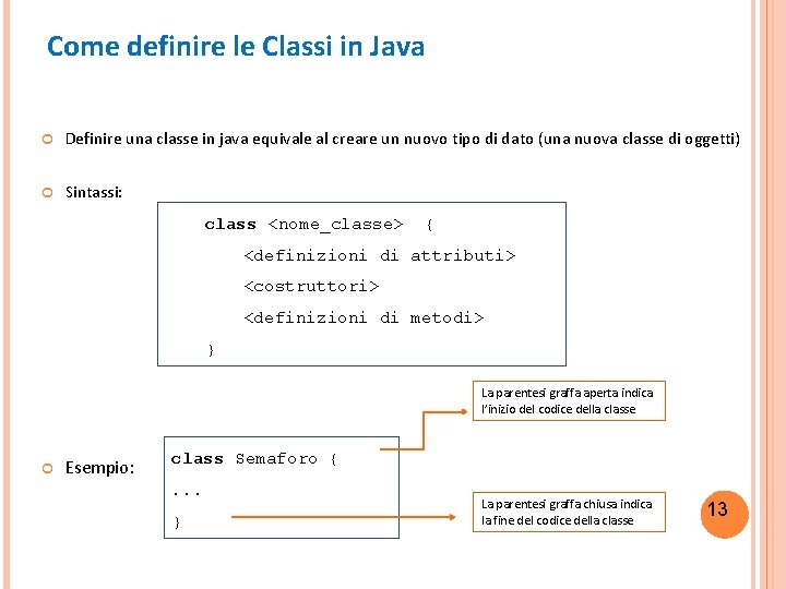 Come definire le Classi in Java Definire una classe in java equivale al creare