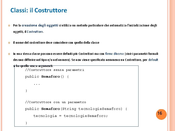 Classi: il Costruttore Per la creazione degli oggetti si utilizza un metodo particolare che