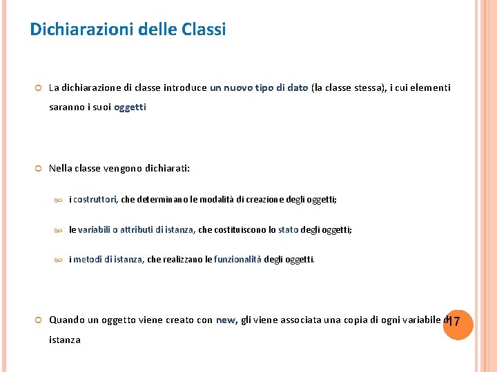 Dichiarazioni delle Classi La dichiarazione di classe introduce un nuovo tipo di dato (la