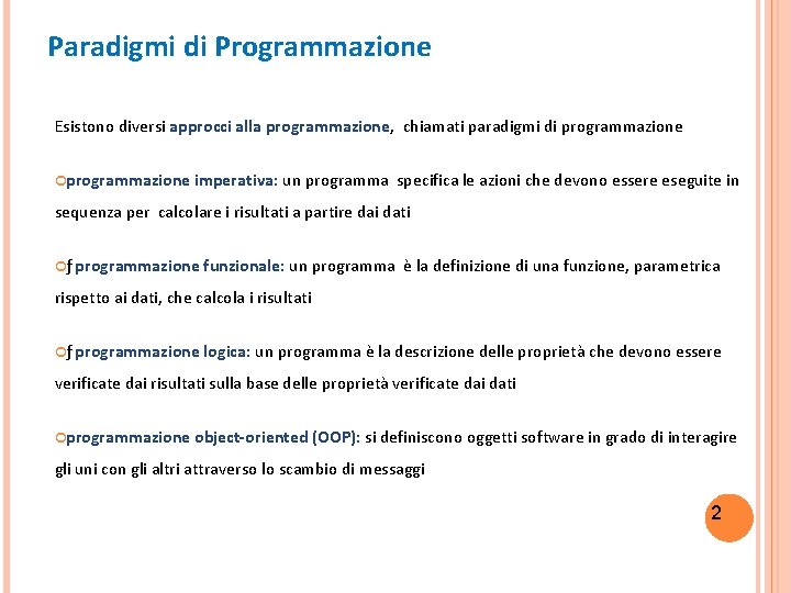 Paradigmi di Programmazione Esistono diversi approcci alla programmazione, chiamati paradigmi di programmazione imperativa: un