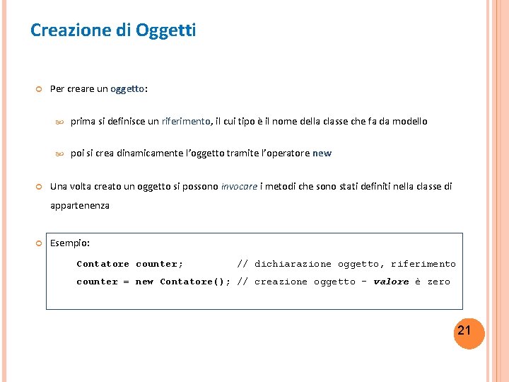 Creazione di Oggetti Per creare un oggetto: prima si definisce un riferimento, il cui