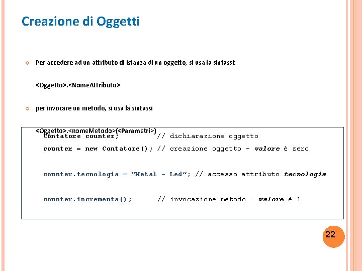 Creazione di Oggetti Per accedere ad un attributo di istanza di un oggetto, si