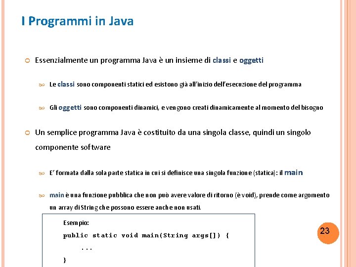 I Programmi in Java Essenzialmente un programma Java è un insieme di classi e