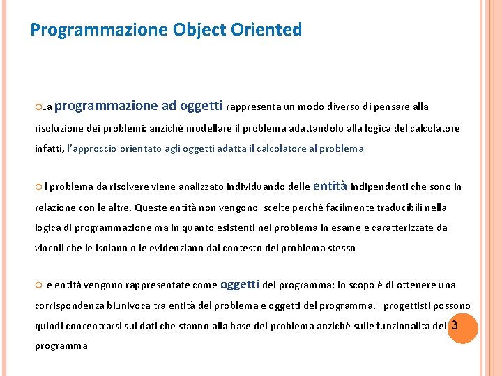 Programmazione Object Oriented La programmazione ad oggetti rappresenta un modo diverso di pensare alla