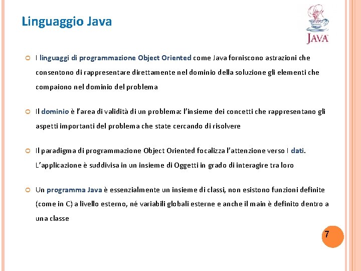 Linguaggio Java I linguaggi di programmazione Object Oriented come Java forniscono astrazioni che consentono