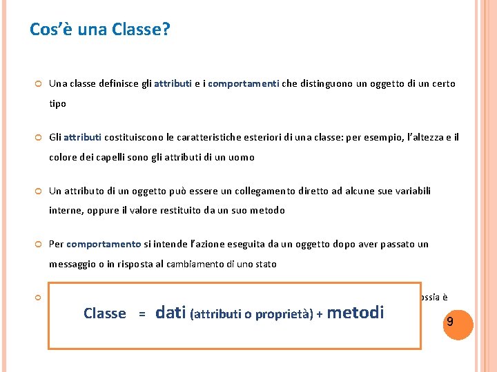 Cos’è una Classe? Una classe definisce gli attributi e i comportamenti che distinguono un